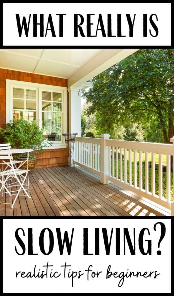 Vertical image of Front porch view with text "What really is slow living? Realistic tips for beginners"